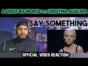 A Great Big World Ft. Christina Aguilera - Say Something - First Time Reaction