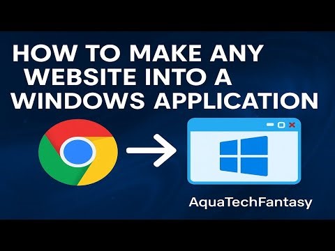 🌐 How to make ANY WEBSITE into a WINDOWS APPLICATION | AquaTechFantasy