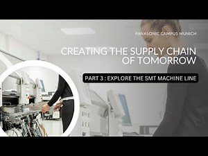Creating the Supply Chain of Tomorrow | Part 3: Explore the SMT Machine Line