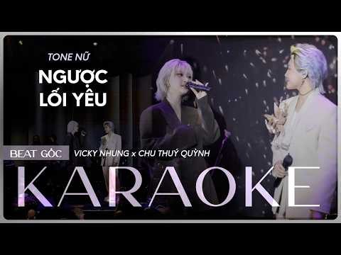 「KARAOKE TONE NỮ」 NGƯỢC LỐI YÊU (LIVE STAGE) - VICKY NHUNG x CHU THÚY QUỲNH | BEAT KARAOKE TONE NỮ
