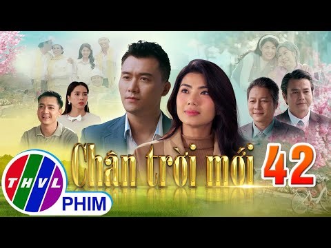 CHÂN TRỜI MỚI Tập 42 | Phim truyện Việt Nam mới nhất 2025 | Phim tình cảm Việt Nam | PHIM THVL