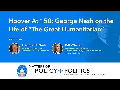 Hoover at 150: George Nash on the Life of “The Great Humanitarian” | MPP Podcast