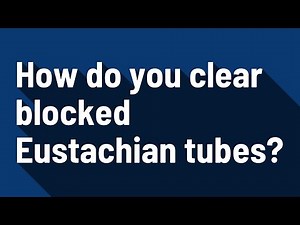 How do you clear blocked Eustachian tubes?