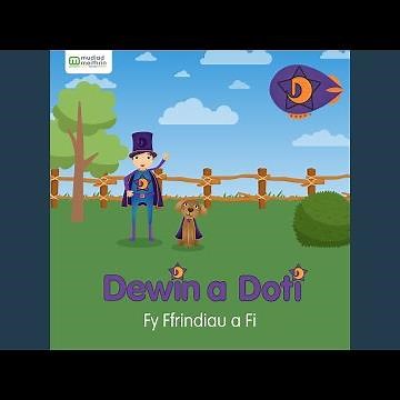 Dewin a Doti, fy ffrindiau a fi
