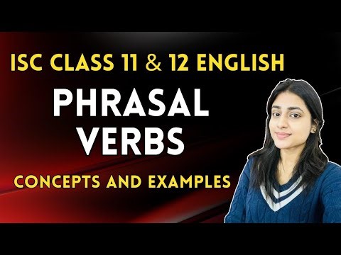 Phrasal Verbs | ISC Class 11 & 12 English | Concepts & Examples