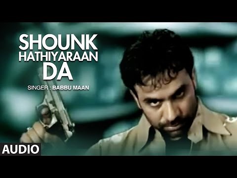 Babbu Maan : Mitran Nu Shounk Hathiyaran Da Full Audio Song | Hit Punjabi Song