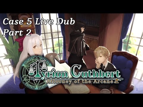 Tyrion Cuthbert: Attorney of the Arcane Live-Dub (Case 5, Part 2 Stream VOD)