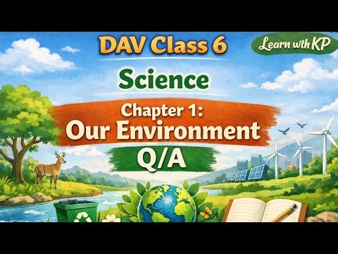 DAV Class 6 Science | Chapter 1: Our Environment Q/A | Learn with KP