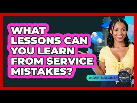 What Lessons Can You Learn From Service Mistakes?