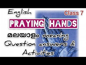 CLASS 7 /PRAYING HANDS /UNIT 4/ MEANING AND COMPLETE QUESTION AND ACTIVITIES