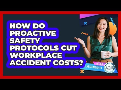 How Do Proactive Safety Protocols Cut Workplace Accident Costs? - Office Wellness Insights