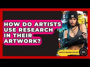 How Do Artists Use Research In Their Artwork? - Artists Behind the Art