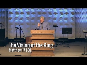 Matthew 17:1-13, The Vision Of The King