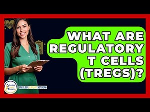 What Are Regulatory T Cells (Tregs)? - Oncology Support Network