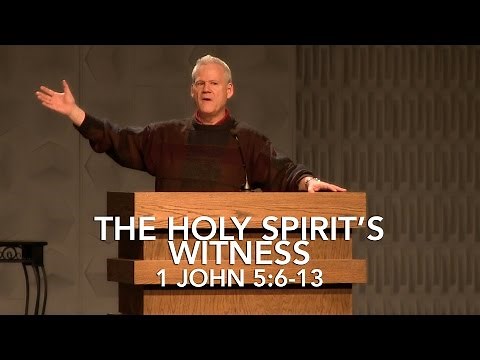 1 John 5:6-13, The Holy Spirit’s Witness