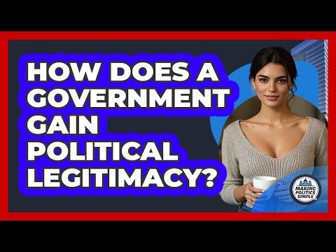 How Does A Government Gain Political Legitimacy? - Making Politics Simple