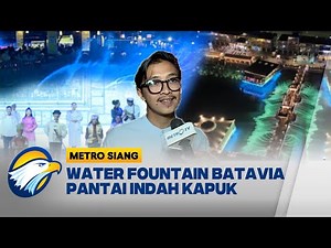 Water Fountain Batavia PIK Hadirkan Indahnya Pertunjukan Air Mancur Spektakuler - [Metro Siang]