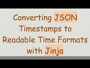 Converting JSON Timestamps to Readable Time Formats with Jinja