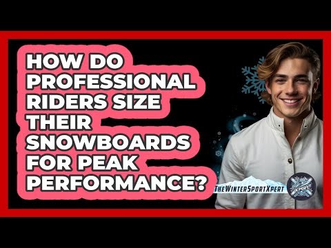 How Do Professional Riders Size Their Snowboards For Peak Performance? - The Winter Sport Xpert