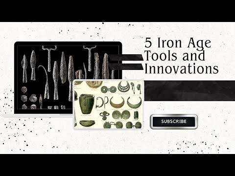 DID YOU KNOW? 5 Iron Age Tools and Innovations; New techniques helped make iron stronger