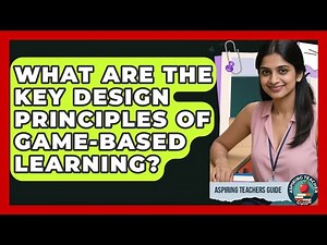 What Are The Key Design Principles Of Game-Based Learning? - Aspiring Teacher Guide