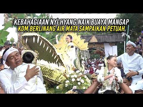 KEBAHAGIAAN NYI HYANG NAIK BUAYA MANGAP | KDM BERLINANG AIR MATA SAMPAIKAN PETUAH