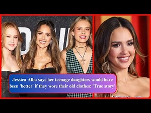 Jessica Alba says her teenage daughters would have been 'better' if they wore their old clothes