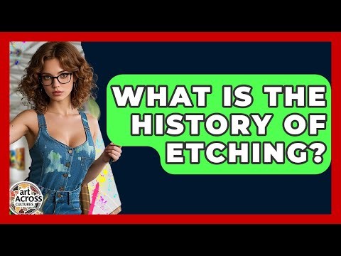 What Is The History Of Etching? - Art Across Cultures