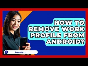 How To Remove Work Profile From Android? - Be App Savvy