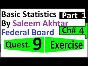 chapter 4 exercise question 9 || 09 federal board Basic Statistics by Saleem Akhtar