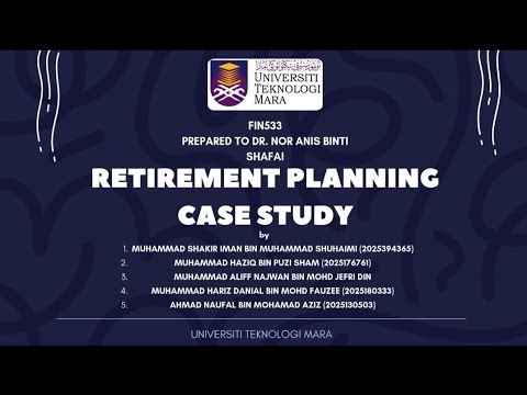 FIN533-RETIREMENT PLAN-VIDEO PRESENTATION-GROUP ASSIGNMENT