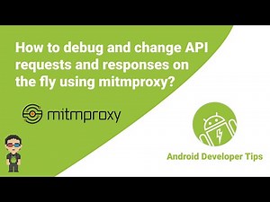 How to debug and change API requests and responses on the fly using mitmproxy in your Android app?