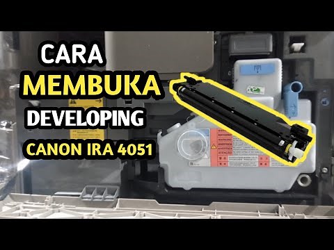 Cara Membuka Developing Canon Ira 4051/4035/4045/4245