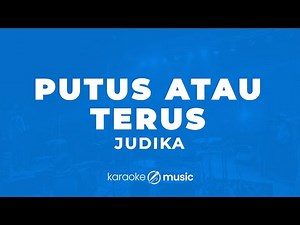 Putus Atau Terus - Judika (KARAOKE VERSION)