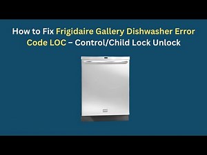 How to Fix Frigidaire Gallery Dishwasher Error Code LOC – Control/Child Lock Unlock