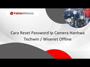 Cara Reset Password Ip Camera Hanhwa Techwin / Wisenet Offline