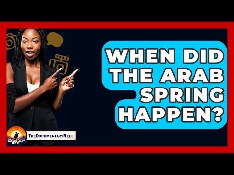 When Did The Arab Spring Happen? - The Documentary Reel