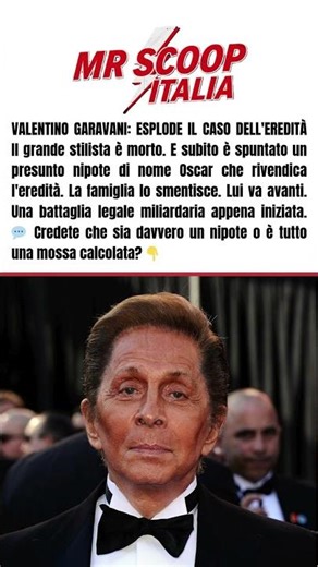 VALENTINO GARAVANI: ESPLODE IL CASO DELL'EREDITÀ