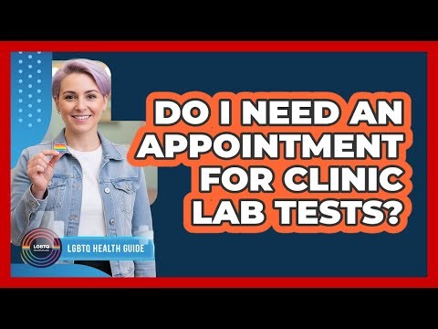 Do I Need An Appointment For Clinic Lab Tests?