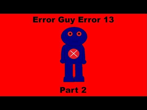 Error Guy Error 13 (Part 2)