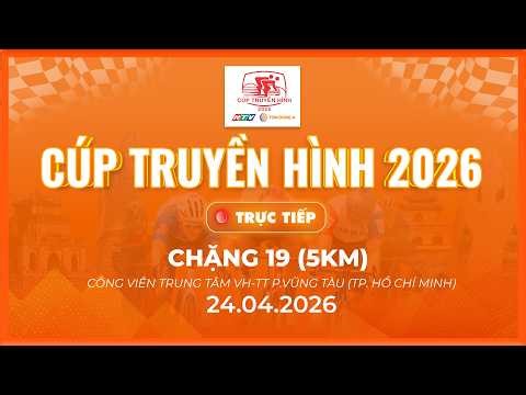 🔴LIVE: CHẶNG 20 - 141 KM | P. VŨNG TÀU (TP.HCM) - P. THỦ DẦU MỘT (TP.HCM) | CÚP TRUYỀN HÌNH 2026