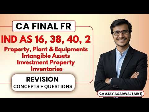 IND AS 16, 38, 40, 2 Revision | CA Final FR | PPE, Intangible, Investment, Inventory | Ajay Agarwal