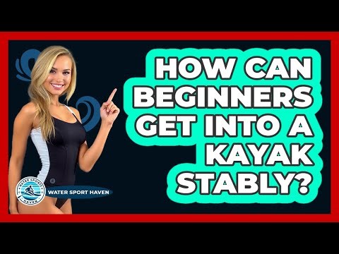 How Can Beginners Get Into a Kayak Stably?