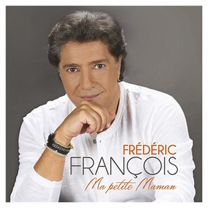 Ma petite maman - Frédéric François: Song Lyrics, Music Videos & Concerts