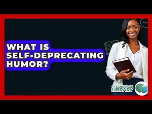 What Is Self-deprecating Humor? - The Language Library