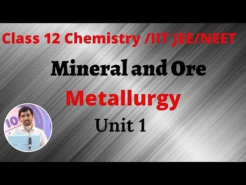 Class 12 Chemistry | Mineral and ore - Metallurgy Unit 1 Part 1| IIT JEE NEET Chemistry