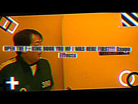 OPEN THE F***NG DOOR YOU MF I WAS HERE FIRST!!! Csupo | Effects