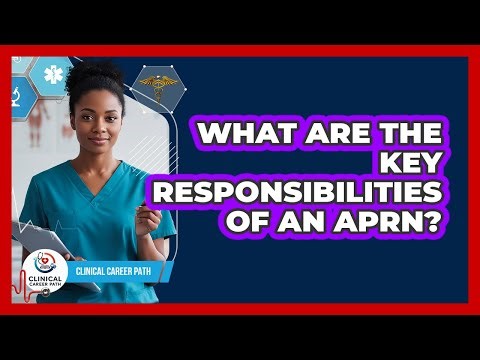 What Are The Key Responsibilities Of An APRN?