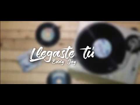 Llegaste Tú - Eddy Jay