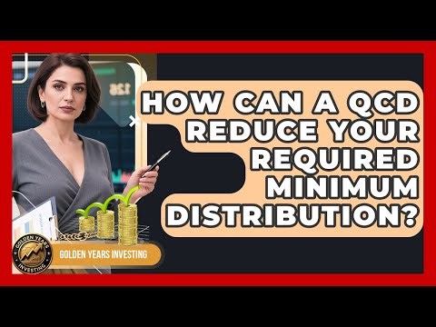 How Can A QCD Reduce Your Required Minimum Distribution? - Golden Years Investing